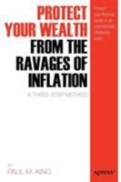 Protect Your Wealth from the Ravages of Inflation: A Three-Step Method 1430238224 Book Cover