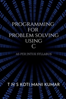 Programming for Problem Solving Using C B0B39JPWP7 Book Cover