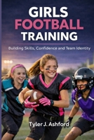 Girls football training: Building skills, confidence and team identity B0GGHFQQ7R Book Cover