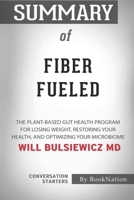 Summary of Fiber Fueled: The Plant-Based Gut Health Program for Losing Weight, Restoring Your Health ,and Optimizing Your Microbiome: Conversation Starters B08HQ2NBNJ Book Cover