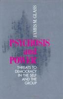 Psychosis and Power: Threats to Democracy in the Self and the Group 0801430372 Book Cover