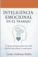 INTELIGENCIA EMOCIONAL EN EL TRABAJO: Claves para potenciar el bienestar laboral y el desarrollo profesional (Spanish Edition) B0FGY87J3M Book Cover