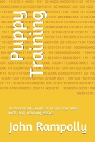 Puppy Training: an Advanced Guide to Train Your Dog with Dog Training Basics B0858WJKSC Book Cover