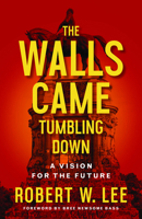 The Walls Came Tumbling Down: A Vision for the Future 1640654267 Book Cover