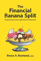 The Financial Banana Split: Financial Literacy from High School to Retirement 1732821720 Book Cover