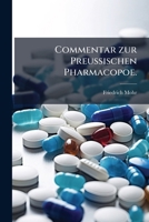 Commentar Zur Preussischen Pharmacopoe Nebst Übersetzung Des Textes, Volume 1 1247242277 Book Cover