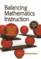 Balancing Mathematics Instruction: Practical Ways to Effectively Implement the Math Common Core 1935588435 Book Cover