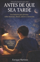 Educación financiera para niños: Antes de que sea tarde, una historia para jóvenes sobre finanzas, dinero, ahorro e inversión (Spanish Edition) B0GTZ7D4VQ Book Cover