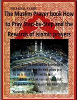 The Muslim Prayer book How to Pray Step-by-Step and the Rewards of Islamic prayers 1500613118 Book Cover