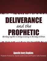 Deliverance and The Prophetic: Deliverance and the Prophetic working together to bring accuracy to the body of Christ. 1976522463 Book Cover