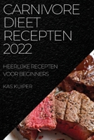 Carnivore Dieet Recepten 2022: Heerlijke Recepten Voor Beginners 1837523037 Book Cover