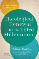 Theological Renewal for the Third Millennium: A Karkkainen Compendium 1666713546 Book Cover