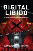 Digital Libido: Sex, Power and Violence in the Network Society 9188869237 Book Cover