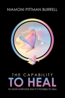The Capability to Heal: To show everyone that it's possible to heal: To show everyone B0C7JTPHNS Book Cover