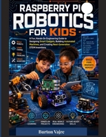 Raspberry Pi Robotics for Kids: A Fun, Hands-On Engineering Guide to Designing Smart Gadgets, Building Automated Machines, and Creating ... Inventions (The Young Innovator Tech Series) B0HDT41SF2 Book Cover