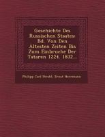 Geschichte Des Russischen Staates: Bd. Von Den Ȧltesten Zeiten Bis Zum Einbruche Der Tataren 1224. 1832... 1249484146 Book Cover