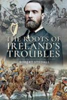 The Roots of Ireland's Troubles 1526751615 Book Cover