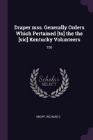 Draper mss. Generally Orders Which Pertained [to] the the [sic] Kentucky Volunteers: 100 1378963687 Book Cover