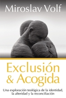 Exclusión y acogida: Una exploración teológica de la identidad, la alteridad y la reconciliación 8418810734 Book Cover