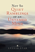 Not so Quiet Ramblings of an Untamed Mind 1665525169 Book Cover