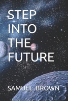 STEP INTO THE FUTURE B0F21KGGYF Book Cover