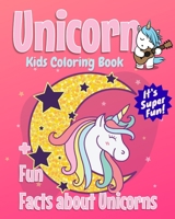 Unicorn Kids Coloring Book +Fun Facts about Unicorns: 30 Coloring Pages with Fun Unicorn Facts for Kids to Read! 1082802824 Book Cover