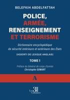 Police, armée, renseignement et terrorisme: Dictionnaire encyclopédique de sécurité intérieure et extérieure des États -Tome 1 ( A ) B0FRF7GKGT Book Cover