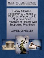 Danny Atkinson, Petitioner, v. Charles L. Wolff, Jr., Warden. U.S. Supreme Court Transcript of Record with Supporting Pleadings 127065246X Book Cover