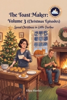 The Toast Maker: Volume 3 (Christmas Special): Spend Christmas in Little Darlow B0H72D3GT8 Book Cover