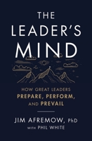 The Leader's Mind: How Great Leaders Prepare, Perform, and Prevail 1400225620 Book Cover