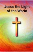 Jesus the Light of the World 1539478904 Book Cover