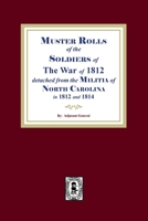 Muster Rolls of the Soldiers of the War of 1812 for North Carolina 1639140867 Book Cover