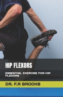 HIP FLEXORS: ESSENTIAL EXERCISE FOR HIP FLEXORS B0C6W5M2C8 Book Cover