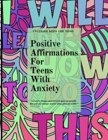 Positive Affirmations for Teens With Anxiety 1956259708 Book Cover