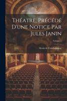 Théatre, Précédé D'une Notice Par Jules Janin; Volume 2 1022557599 Book Cover