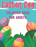 Easter Egg Coloring Book for Adults: Beautiful Spring Flowers, and Mandala Easter Eggs for Adults, Coloring and Relaxing B09TJKN59K Book Cover