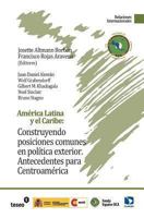 America Latina y El Caribe: Construyendo Posiciones Comunes En Politica Exterior: Antecedentes Para Centroamerica 9871867514 Book Cover