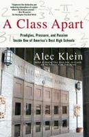 A Class Apart: Prodigies, Pressure, and Passion Inside One of America's Best High Schools 0743299442 Book Cover