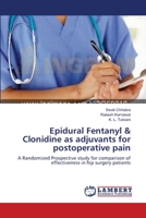 Epidural Fentanyl & Clonidine as adjuvants for postoperative pain: A Randomized Prospective study for comparison of effectiveness in hip surgery patients 3659235822 Book Cover
