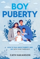 Boy Puberty: How to Talk about Puberty and Sex with your Tween Boy 0648108953 Book Cover