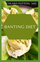BANTING DIET: The Ultimate Banting Diet Guide For Rapid Weight Loss and Meal Plans to Help Burn Stubborn Fat B08HGPPMZK Book Cover