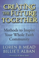 Creating the Future Together: Methods to Inspire Your Whole Faith Community 1566993644 Book Cover