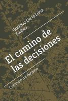 El camino de las decisiones: Creando mi destino 1717960278 Book Cover