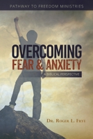 Overcoming Fear & Anxiety: A Biblical Perspective 097906077X Book Cover