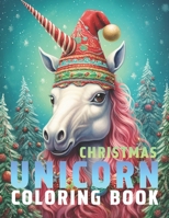 Magical Unicorn Christmas Coloring Book: Embark on a Creative Coloring Adventure with Enchanting Unicorn Art for Beautiful Stress Relief and Relaxation B0CKHR6XNR Book Cover