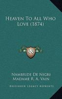 Heaven To All Who Love 0548605696 Book Cover
