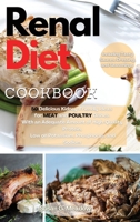 Renal Diet Cookbook: 50 Delicious Kidney-Friendly Ideas for MEAT and POULTRY Dishes. With an Adequate Amount of High-Quality Protein, Low on Potassium, Phosphorus, and Sodium 1802947825 Book Cover