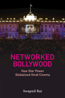 Networked Bollywood: How Star Power Globalized Hindi Cinema 1009400630 Book Cover