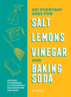 201 Everyday Uses for Salt, Lemons, Vinegar, and Baking Soda: Natural, Affordable, and Sustainable Solutions for the Home 1632174294 Book Cover