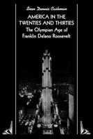 America in the Twenties and Thirties: The Olympian Age of Franklin Delano Roosevelt 0814714137 Book Cover